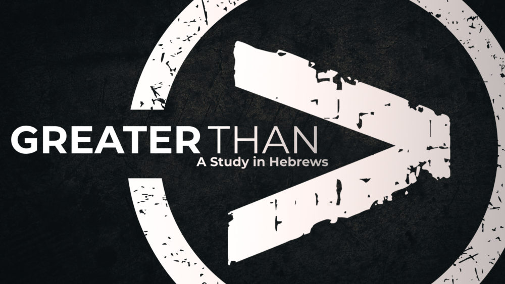 Greater Than - A Study in Hebrews